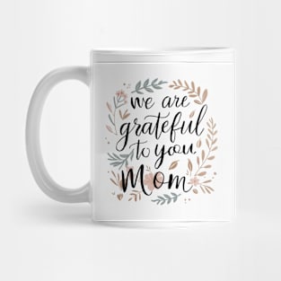 We are grateful to you mom Mug